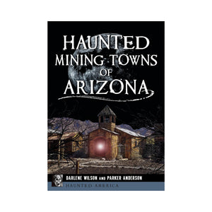 Haunted Mining Towns of Arizona