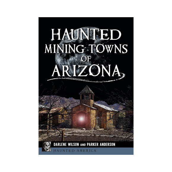 Haunted Mining Towns of Arizona