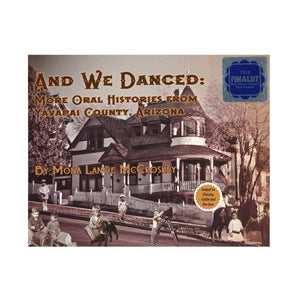 And We Danced Oral Histories From Yavapai County by Mona Lange McCrosky