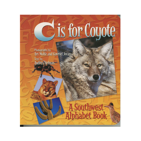 C is for Coyote: A Southwest Alphabet Book  By Andrea Helman author  Art Wolfe photographer Gavriel Jecan Photographer