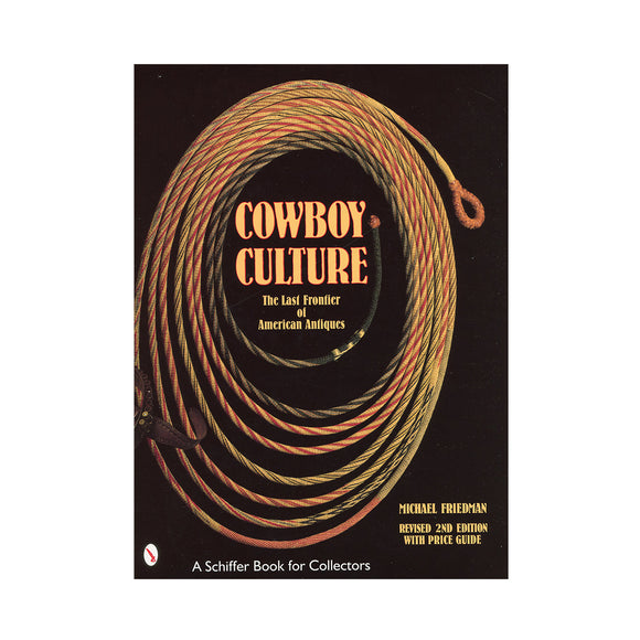 Cowboy Culture: The Last Frontier of American Antiques by Michael Friedman