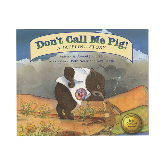 Don't Call Me Pig! A Javelina Story  by Conrad J. Storad  (Author, Editor), Beth Neely (Illustrator), Don Rantz (Illustrator)