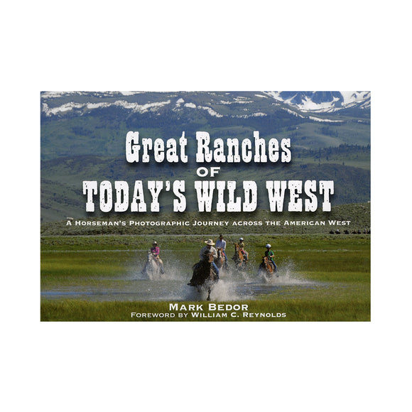 Great Ranches of Today's Wild West: A Horseman's Photographic Journey Across the American West by Mark Bedor
