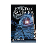 Haunted Santa Fe By Ray John de Aragón