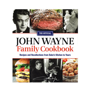 The Official John Wayne Family Cookbook: Recipes and Recollections from Duke's Kitchen to Yours - by Editors of the Official John Wayne Magazine