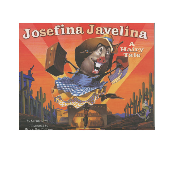 Josefina Javelina: A Hairy Tale  by Susan Lowell  (Author), Bruce W. MacPherson (Illustrator)