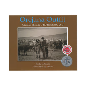 Orejana Outfit  Arizona's Historic O RO Ranch 1993-2013 By Kathy McCraine