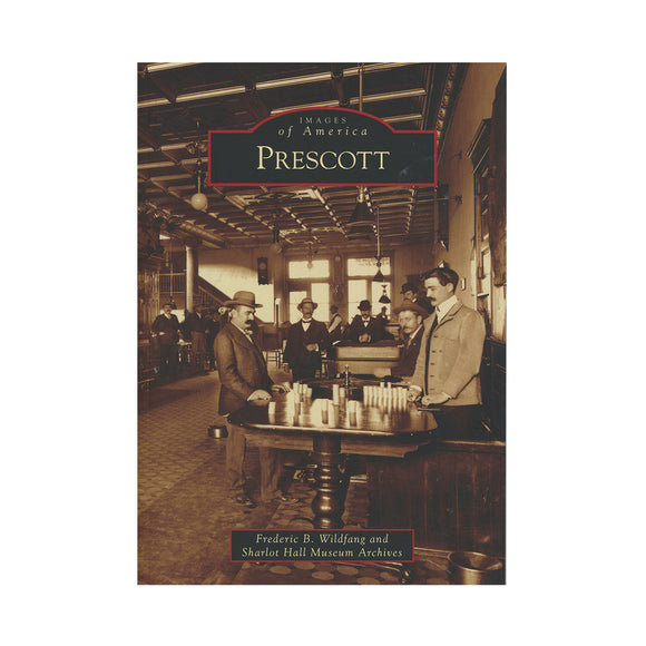 Prescott By Frederic B. Wildfang and Sharlot Hall Museum Archives