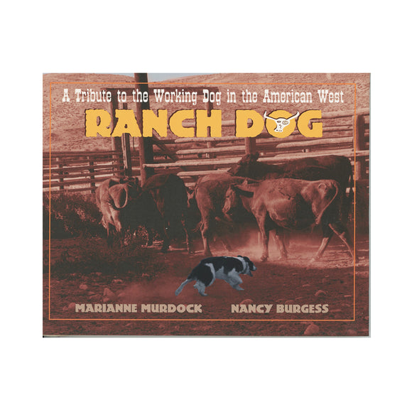 Ranch Dog : A Tribute to the Working Dog in the American West by Marianne Murdock & Nancy Burgess