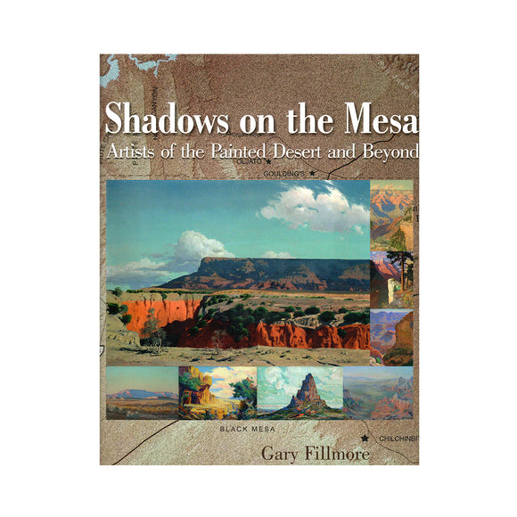 Shadows on the Mesa: Artists of the Painted Desert and Beyond  by Gary Filmore