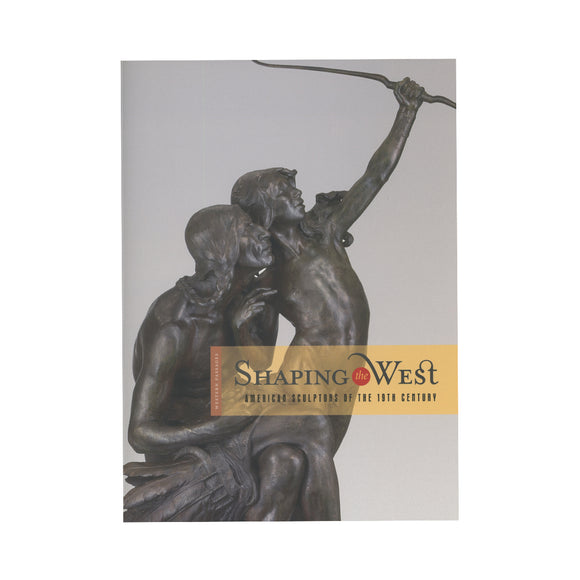 Shaping the West: American Sculptors of the 19th Century (Western Passages) by Thayer Tolles (Contributor), Peter H. Hassrick (Contributor), Andrew Walker (Contributor), Sarah E. Boehme (Contributor)