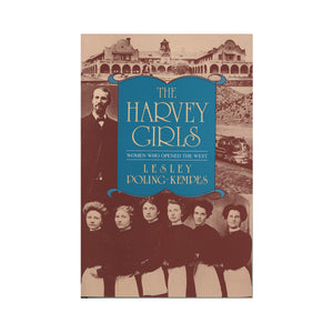 The Harvey Girls: Women Who Opened the West   by Lesley Poling-Kempes