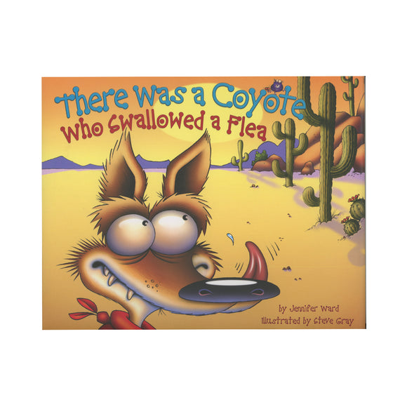 There Was a Coyote Who Swallowed a Flea   By Jennifer Ward author and Steve Gray Illustrator